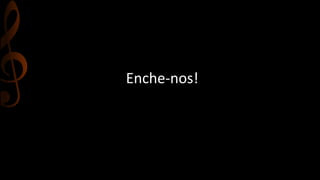 Enche-nos! 
