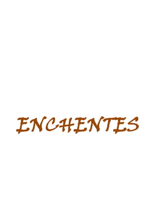 ENCHENTES
 