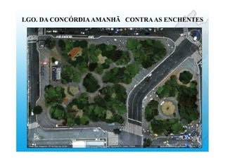 LGO. DA CONCÓRDIAAMANHÃ CONTRAAS ENCHENTES
 