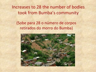Increases to 28 the number of bodies took from Bumba’s community (Sobe para 28 o número de corpos retirados do morro do Bumba) 