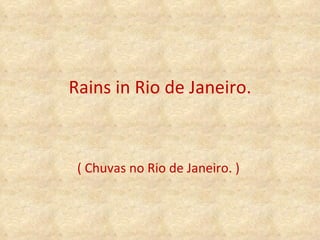 Rains in Rio de Janeiro. ( Chuvas no Rio de Janeiro. )  