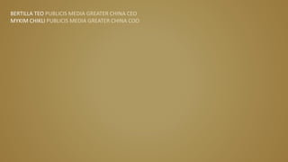 BERTILLA TEO PUBLICIS MEDIA GREATER CHINA CEO
MYKIM CHIKLI PUBLICIS MEDIA GREATER CHINA COO
 
