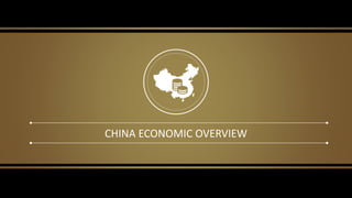 CHINA ECONOMIC OVERVIEW
 