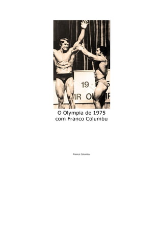 O Olympia de 1975
com Franco Columbu




      Franco Columbu
 