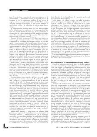 para el metabolismo energético; la consecuencia puede ser la
muerte celular. La intervención consiste en alejar a la persona de
la fuente de CO y administrarle oxígeno. El uso directo de
oxígeno está basado en la acción tóxica del CO. Otro potente
asfixiante químico es el cianuro. El ion cianuro interfiere el
metabolismo celular y la utilización de oxígeno para obtener
energía.
El tratamiento con nitrito de sodio hace que la hemoglobina
de los glóbulos rojos se transforme en metahemoglobina. Esta
tiene una mayor afinidad de unión por el ion cianuro que la
diana celular del cianuro. En consecuencia, la metahemoglobina
se une al cianuro y lo mantiene alejado de las células diana. Esta
es la base de la terapia con antídotos.
Depresores del sistema nervioso central (SNC). En el caso de diversas
sustancias que como algunos disolventes son reactivas o que se
transforman en productos intermedios reactivos, la toxicidad
aguda se caracteriza por sedación o pérdida de la conciencia. Se
ha formulado la hipótesis de que la sedación/anestesia se debe a
una interacción del disolvente con las membranas celulares del
SNC, que reduce su capacidad de transmitir señales eléctricas y
químicas. Aunque la sedación pueda considerarse como una
forma leve de toxicidad y fuera la base del desarrollo de los
primeros anestésicos, hay que recordar que “la dosis hace al
veneno”. Si se administra por ingestión o inhalación una dosis
suficiente, el animal puede morir por parada respiratoria.
Cuando no se produce muerte anestésica, este tipo de toxicidad
suele ser fácilmente reversible cuando se aleja al sujeto de la
exposición o la sustancia se redistribuye o se elimina del cuerpo.
Efectos cutáneos. Los efectos adversos en la piel pueden ir, según
la sustancia que los causa, desde la irritación hasta la corrosión.
Las soluciones ácidas y alcalinas fuertes son incompatibles con el
tejido vivo y son corrosivas, por lo que producen quemaduras
químicas y posible cicatrización. La formación de la cicatriz se
debe a la muerte de células de la capa profunda de la dermis,
que es la responsable de la regeneración. Con concentraciones
más bajas el efecto puede limitarse a irritación de la primera
capa de la piel.
Otro mecanismo tóxico específico de la piel es el de la sensibi-
lización química. Veamos un ejemplo. Se produce sensibiliza-
ción cuando el 2,4-dinitroclorobenceno se une a proteínas
naturales de la piel y el sistema inmunitario reconoce como
material extraño ese complejo proteico alterado. Al responder a
ese material extraño, el sistema inmunitario activa unas células
especiales para eliminar la sustancia extraña liberando unos
mediadores (citoquinas) que provocan una erupción o dermatitis
(véase “Inmunotoxicología”). Es la misma reacción del sistema
inmunitario que se produce en la exposición a la planta llamada
“zumaque venenoso” (género Rhus). La sensibilización inmuni-
taria es muy específica de cada sustancia química, y se precisan
al menos dos exposiciones para que se desencadene la respuesta.
La primera exposición sensibiliza (hace que las células reco-
nozcan la sustancia), y las exposiciones ulteriores ponen en
marcha la respuesta inmunitaria. Para tratar a personas sensibi-
lizadas suele ser eficaz interrumpir el contacto y aplicar una
terapia sintomática con cremas antiinflamatorias que contienen
esteroides. En casos graves o rebeldes se utiliza junto con el
tratamiento tópico un inmunosupresor que actúa a nivel sisté-
mico, como la prednisona.
Sensibilización pulmonar. El diisocianato de tolueno (TDI)
provoca una respuesta de sensibilización inmunitaria, pero su
diana es el pulmón. La sobreexposición a TDI en individuos
susceptibles provoca edema pulmonar (acumulación de líquido),
constricción bronquial y dificultad respiratoria. Es una enfer-
medad grave, que requiere alejar al individuo de otras posibles
exposiciones ulteriores. El tratamiento es sobre todo sintomático.
La sensibilización cutánea y pulmonar está relacionada con la
dosis. Exceder el nivel establecido de exposición profesional
puede producir efectos adversos.
Efectos oculares. Las lesiones oculares van desde el enrojeci-
miento de la capa exterior (típico de las piscinas) hasta la forma-
ción de cataratas en la córnea y lesiones en el iris (parte
coloreada del ojo). Cuando se estima que no se van a producir
lesiones graves se realizan ensayos de irritación ocular. Muchos
de los mecanismos que provocan corrosión cutánea pueden
producir también lesiones oculares. Las sustancias corrosivas
para la piel, como ácidos y álcalis fuertes (pH inferior a 2 y supe-
rior a 11,5 respectivamente), no se ensayan en los ojos de
animales porque en la mayoría de los casos provocarían corro-
sión y ceguera debido a un mecanismo similar al que produce la
corrosión cutánea. También los agentes tensoactivos como los
detergentes y surfactantes pueden producir lesiones oculares,
desde irritación hasta corrosión. Un grupo de sustancias que
exige prudencia es el de los surfactantes de carga positiva (catió-
nicos), que pueden producir quemaduras, opacidad permanente
de la córnea y vascularización (formación de vasos sanguíneos).
Otra sustancia química, el dinitrofenol, tiene un efecto específico
de formación de cataratas. Parece que está relacionado con la
concentración de esta sustancia en el ojo, que es un ejemplo de
especificidad en la distribución farmacocinética.
Con esta relación de ejemplos, en modo alguno exhaustiva, se
ha pretendido ofrecer al lector un panorama de los diversos
mecanismos de la toxicidad aguda.
Mecanismos de la toxicidad subcrónica y crónica
Cuando se administra una dosis única y elevada, algunas
sustancias químicas no presentan el mismo mecanismo de toxi-
cidad que cuando se administran repetidamente en dosis bajas
pero tóxicas. Cuando se administra una dosis única y elevada
cabe siempre la posibilidad de que se supere la capacidad de la
persona para detoxificar o excretar la sustancia, y ello puede
provocar una respuesta tóxica distinta de la que se produce
cuando se administran repetidamente dosis más bajas. Un buen
ejemplo a este respecto es el alcohol. Dosis altas de alcohol
producen efectos primarios en el sistema nervioso central, mien-
tras que la repetición de dosis más bajas produce lesión
hepática.
Inhibición de la acetilcolinesterasa. Los plaguicidas organofosfo-
rados, por ejemplo, tienen en su mayoría escasa toxicidad para
los mamíferos hasta que son activados metabólicamente, sobre
todo en el hígado. El principal mecanismo de acción de los orga-
nofosforados es la inhibición de la acetilcolinesterasa (AChE) en
el cerebro y el sistema nervioso periférico. La AChE es la
enzima que normalmente pone fin a la estimulación provocada
por el neurotransmisor acetilcolina. La inhibición leve de la
AChE a lo largo de un período prolongado no se ha asociado
con efectos adversos. A niveles de exposición altos, la incapa-
cidad de poner fin a esa estimulación neuronal produce una
sobreestimulación del sistema nervioso colinérgico, lo que en
última instancia provoca toda una serie de síntomas, como
parada respiratoria a la que sigue la muerte si no se trata. El
tratamiento fundamental consiste en administrar atropina, que
bloquea los efectos de la acetilcolina, y cloruro de pralidoxima,
que reactiva la AchE inhibida. Por consiguiente, tanto la causa
como el tratamiento de la toxicidad por organofosforados se
abordan desde el conocimiento de la base bioquímica de los
mecanismos de toxicidad de estas sustancias.
Activación metabólica. Muchas sustancias químicas, como el
tetracloruro de carbono, el cloroformo, el acetilaminofluoreno,
las nitrosaminas y el paraquat, se activan metabólicamente libe-
rando radicales libres u otros productos intermedios reactivos
que inhiben o interfieren la función celular normal. A niveles de
33.32 INTRODUCCION Y CONCEPTOS ENCICLOPEDIA DE SALUD Y SEGURIDAD EN EL TRABAJO
HERRAMIENTAS Y ENFOQUES
 
