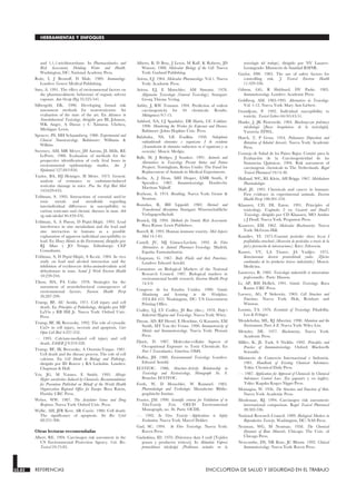 33.82 REFERENCIAS ENCICLOPEDIA DE SALUD Y SEGURIDAD EN EL TRABAJO
HERRAMIENTAS Y ENFOQUES
and 1,1,1-trichloroethane. In Pharmacokinetics and
Risk Assessment, Drinking Water and Health.
Washington, DC: National Academy Press.
Roitt, I, J Brostoff, D Male. 1989. Immunology.
Londres: Gower Medical Publishing.
Sato, A. 1991. The effect of environmental factors on
the pharmacokinetic behaviour of organic solvent
vapours. Ann Occup Hyg 35:525-541.
Silbergeld, EK. 1990. Developing formal risk
assessment methods for neurotoxicants: An
evaluation of the state of the art. En Advances in
Neurobehavioral Toxicology, dirigido por BL Johnson,
WK Anger, A Durao y C Xintaras. Chelsea,
Michigan: Lewis.
Spencer, PS, HH Schaumberg. 1980. Experimental and
Clinical Neurotoxicology. Baltimore: Williams &
Wilkins.
Sweeney, AM, MR Meyer, JH Aarons, JL Mills, RE
LePorte. 1988. Evaluation of methods for the
prospective identification of early fetal losses in
environmental epidemiology studies. Am J
Epidemiol 127:843-850.
Taylor, BA, HJ Heiniger, H Meier. 1973. Genetic
analysis of resistance to cadmium-induced
testicular damage in mice. Proc Soc Exp Biol Med
143:629-633.
Telišman, S. 1995. Interactions of essential and/or
toxic metals and metalloids regarding
interindividual differences in susceptibility to
various toxicants and chronic diseases in man. Arh
rig rada toksikol 46:459-476.
Telišman, S, A Pinent, D Prpiƒ-Majiƒ. 1993. Lead
interference in zinc metabolism and the lead and
zinc interaction in humans as a possible
explanation of apparent individual susceptibility to
lead. En Heavy Metals in the Environment, dirigido por
RJ Allan y JO Nriagu. Edimburgo: CEP
Consultants.
Telišman, S, D Prpiƒ-Majiƒ, S Keziƒ. 1984. In vivo
study on lead and alcohol interaction and the
inhibition of erythrocyte delta-aminolevulinic acid
dehydratase in man. Scand J Work Environ Health
10:239-244.
Tilson, HA, PA Cabe. 1978. Strategies for the
assessment of neurobehavioral consequences of
environmental factors. Environ Health Persp
26:287-299.
Trump, BF, AU Arstila. 1971. Cell injury and cell
death. En Principles of Pathobiology, dirigido por MF
LaVia y RB Hill Jr. Nueva York: Oxford Univ.
Press.
Trump, BF, IK Berezesky. 1992. The role of cytosolic
Ca2+ in cell injury, necrosis and apoptosis. Curr
Opin Cell Biol 4:227-232.
—. 1995. Calcium-mediated cell injury and cell
death. FASEB J 9:219-228.
Trump, BF, IK Berezesky, A Osornio-Vargas. 1981.
Cell death and the disease process. The role of cell
calcium. En Cell Death in Biology and Pathology,
dirigido por ID Bowen y RA Lockshin. Londres:
Chapman & Hall.
Vos, JG, M Younes, E Smith. 1995. Allergic
Hyper-sensitivities Induced by Chemicals: Recommendations
for Prevention Published on Behalf of the World Health
Organization Regional Office for Europe. Boca Ratón,
Florida: CRC Press.
Weber, WW. 1987. The Acetylator Genes and Drug
Response. Nueva York: Oxford Univ. Press.
Wyllie, AH, JFR Kerr, AR Currie. 1980. Cell death:
The significance of apoptosis. Int Rev Cytol
68:251-306.
Otras lecturas recomendadas
Albert, RE. 1994. Carcinogen risk assessment in the
US Environmental Protection Agency. Crit. Rev.
Toxicol 24:75-85.
Alberts, B, D Bray, J Lewis, M Raff, K Roberts, JD
Watson. 1988. Molecular Biology of the Cell. Nueva
York: Garland Publishing.
Ariens, EJ. 1964. Molecular Pharmacology. Vol.1. Nueva
York: Academic Press.
Ariens, EJ, E Mutschler, AM Simonis. 1978.
Allgemeine Toxicologie [General Toxicology]. Stuttgart:
Georg Thieme Verlag.
Ashby, J, RW Tennant. 1994. Prediction of rodent
carcinogenicity for 44 chemicals: Results.
Mutagenesis 9:7-15.
Ashford, NA, CJ Spadafor, DB Hattis, CC Caldart.
1990. Monitoring the Worker for Exposure and Disease.
Baltimore: Johns Hopkins Univ. Press.
Balabuha, NS, GE Fradkin. 1958. Nakoplenie
radioaktivnih elementov v organizme I ih vivedenie
[Acumulación de elementos radiactivos en el organismo y su
excreción]. Moscú: Medgiz.
Balls, M, J Bridges, J Southee. 1991. Animals and
Alternatives in Toxicology Present Status and Future
Prospects. Nottingham, Reino Unido: The Fund for
Replacement of Animals in Medical Experiments.
Berlin, A, J Dean, MH Draper, EMB Smith, F
Spreafico. 1987. Immunotoxicology. Dordrecht:
Martinus Nijhoff.
Boyhous, A. 1974. Breathing. Nueva York: Grune &
Stratton.
Brandau, R, BH Lippold. 1982. Dermal and
Transdermal Absorption. Stuttgart: Wissenschaftliche
Verlagsgesellschaft.
Brusick, DJ. 1994. Methods for Genetic Risk Assessment.
Boca Raton: Lewis Publishers.
Burrell, R. 1993. Human immune toxicity. Mol Aspects
Med 14:1-81.
Castell, JV, MJ Gómez-Lechón. 1992. In Vitro
Alternatives to Animal Pharmaco-Toxicology. Madrid,
España: Farmaindustria.
Chapman, G. 1967. Body Fluids and their Functions.
Londres: Edward Arnold.
Committee on Biological Markers of the National
Research Council. 1987. Biological markers in
environmental health research. Environ Health Persp
74:3-9.
Congreso de los Estados Unidos. 1990. Genetic
Monitoring and Screening in the Workplace,
OTA-BA-455. Washington, DC: US Government
Printing Office.
Cralley, LJ, LV Cralley, JS Bus (dirs.). 1978. Patty’s
Industrial Hygiene and Toxicology. Nueva York: Witey.
Dayan, AD, RF Hertel, E Heseltine, G Kazantis, EM
Smith, MT Van der Venne. 1990. Immunotoxicity of
Metals and Immunotoxicology. Nueva York: Plenum
Press.
Djuric, D. 1987. Molecular-cellular Aspects of
Occupational Exposure to Toxic Chemicals. En
Part 1 Toxicokinetics. Ginebra: OMS.
Duffus, JH. 1980. Environmental Toxicology. Londres:
Edward Arnold.
ECOTOC. 1986. Structure-Activity Relationship in
Toxicology and Ecotoxicology, Monograph No. 8.
Bruselas: ECOTOC.
Forth, W, D Henschler, W Rummel. 1983.
Pharmakologie und Toxikologie. Mannheim: Biblio-
graphische Institut.
Frazier, JM. 1990. Scientific criteria for Validation of in
VitroToxicity Tests. OECD Environmental
Monograph, no. 36. París: OCDE.
—. 1992. In Vitro Toxicity—Applications to Safety
Evaluation. Nueva York: Marcel Dekker.
Gad, SC. 1994. In Vitro Toxicology. Nueva York:
Raven Press.
Gadaskina, ID. 1970. Zhiroraya tkan I yadi [Tejidos
grasos y productos tóxicos]. In Aktualnie Vaprosi
promishlenoi toksikolgii [Problemas actuales en la
toxicología del trabajo], dirigido por NV Lazarev.
Leningrado: Ministerio de Sanidad RSFSR.
Gaylor, DW. 1983. The use of safety factors for
controlling risk. J Toxicol Environ Health
11:329-336.
Gibson, GG, R Hubbard, DV Parke. 1983.
Immunotoxicology. Londres: Academic Press.
Goldberg, AM. 1983-1995. Alternatives in Toxicology.
Vol. 1-12. Nueva York: Mary Ann Liebert.
Grandjean, P. 1992. Individual susceptibility to
toxicity. Toxicol Letters 64/65:43-51.
Hanke, J, JK Piotrowski. 1984. Biochemyczne podstawy
toksikologii [Bases bioquímicas de la toxicología].
Varsovia: PZWL.
Hatch, T, P Gross. 1954. Pulmonary Deposition and
Retention of Inhaled Aerosols. Nueva York: Academic
Press.
Consejo de Salud de los Países Bajos. Comité para la
Evaluación de la Carcinogenicidad de las
Sustancias Químicas. 1994. Risk assessment of
carcinogenic chemicals in The Netherlands. Regul
Toxicol Pharmacol 19:14-30.
Holland, WC, RL Klein, AH Briggs. 1967. Molekulaere
Pharmakologie.
Huff, JE. 1993. Chemicals and cancer in humans:
First evidence in experimental animals. Environ
Health Persp 100:201-210.
Klaassen, CD, DL Eaton. 1991. Principles of
toxicology. Capítulo 2 en Casarett and Doull’s
Toxicology, dirigido por CD Klaassen, MO Amdur
y J Doull. Nueva York: Pergamon Press.
Kossover, EM. 1962. Molecular Biochemistry. Nueva
York: McGraw-Hill.
Kundiev, YI. 1975.Vssavanie pesticidov cherez kozsu I
profilaktika otravlenii [Absorción de pesticidas a través de la
piel y prevención de intoxicaciones]. Kiev: Zdorovia.
Kustov, VV, LA Tiunov, JA Vasiljev. 1975.
Komvinovanie deistvie promishlenih yadov [Efectos
combinados de los productos tóxicos industriales]. Moscú:
Medicina.
Lauwerys, R. 1982. Toxicologie industrielle et intoxications
professionelles. París: Masson.
Li, AP, RH Heflich. 1991. Genetic Toxicology. Boca
Ratón: CRC Press.
Loewey, AG, P Siekewitz. 1969. Cell Structure and
Functions. Nueva York: Holt, Reinhart and
Winston.
Loomis, TA. 1976. Essentials of Toxicology. Filadelfia:
Lea & Febiger.
Mendelsohn, ML, RJ Albertini. 1990. Mutation and the
Environment, Parts A-E. Nueva York: Wiley Liss.
Mettzler, DE. 1977. Biochemistry. Nueva York:
Academic Press.
Miller, K, JL Turk, S Nicklin. 1992. Principles and
Practice of Immunotoxicology. Oxford: Blackwells
Scientific.
Ministerio de Comercio Internacional e Industria.
1981. Handbook of Existing Chemical Substances.
Tokio: Chemical Daily Press.
—. 1987. Application for Approval of Chemicals by Chemical
Substances Control Law. (En japonés y en inglés).
Tokio: Kagaku Kogyo Nippo Press.
Montagna, W. 1956. The Structure and Function of Skin.
Nueva York: Academic Press.
Moolenaar, RJ. 1994. Carcinogen risk assessment:
international comparison. Regul Toxicol Pharmacol
20:302-336.
National Research Council. 1989. Biological Markers in
Reproductive Toxicity. Washington, DC: NAS Press.
Neuman, WG, M Neuman. 1958. The Chemical
Dynamic of Bone Minerals. Chicago: The Univ. of
Chicago Press.
Newcombe, DS, NR Rose, JC Bloom. 1992. Clinical
Immunotoxicology. Nueva York: Raven Press.
 