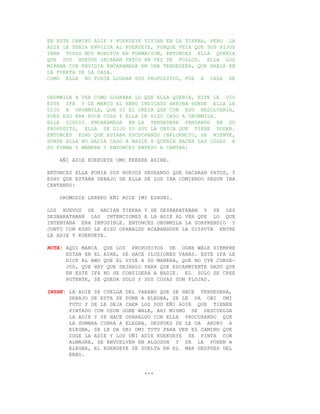 EN ESTE CAMINO ADIE Y KUEKUEYE VIVIAN EN LA TIERRA, PERO LA
ADIE LE TENIA ENVIDIA AL KUEKUEYE, PORQUE VEIA QUE SUS HIJOS
IBAN TODOS MUY BONITOS EN FORMACION, ENTONCES ELLA QUERIA
QUE SUS HUEVOS SACARAN PATOS EN VEZ DE POLLOS. ELLA LOS
MIRABA CON ENVIDIA ENCARAMADA EN UNA TENDEDERA, QUE HABIA EN
LA PUERTA DE LA CASA.
COMO ELLA NO PODIA LOGRAR SUS PROPOSITOS, FUE A CASA DE


ORUNMILA A VER COMO LOGRABA LO QUE ELLA QUERIA, ESTE LE VIO
ESTE IFA Y LE MARCO EL EBBO INDICADO ARRIBA DONDE ELLA LE
DIJO A ORUNMILA, QUE SI EL CREIA QUE CON ESO RESOLVERIA,
PUES ESO ERA POCA COSA Y ELLA LE HIZO CASO A ORUNMILA.
ELLA SIGUIO ENCARAMADA EN LA TENDEDERA PENSANDO EN SU
PROPOSITO, ELLA SE DIJO YO SOY LA UNICA QUE TIENE PODER.
ENTONCES ESHU QUE ESTABA ESCUCHANDO INFLUENCIO, SE MIENTE,
DONDE ELLA NO HACIA CASO A NADIE Y QUERIA HACER LAS COSAS A
SU FORMA Y MANERA Y ENTONCES EMPEZO A CANTAR:

    AÑI ADIE KUEKUEYE OMO KEKERE ASIRE.

ENTONCES ELLA PONIA SUS HUEVOS DESEANDO QUE SACARAN PATOS, Y
ESHU QUE ESTABA DEBAJO DE ELLA SE LOS IBA COMIENDO SEGUN IBA
CANTANDO:

    OROMODIE LEREKO EÑI ADIE IMI ESHUNI.

LOS HUEVOS SE HACIAN TIERRA Y SE DESBARATABAN Y SE LES
DESBARATABAN LAS INTENCIONES A LA ADIE AL VER QUE LO QUE
INTENTABA ERA IMPOSIBLE. ENTONCES ORUNMILA LA SORPRENDIO Y
JUNTO CON ESHU LE HIZO OPARALDO ACABANDOSE LA DISPUTA ENTRE
LA ADIE Y KUEKUEYE.

NOTA: AQUI MARCA QUE LOS PROPOSITOS DE OGBE WALE SIEMPRE
      ESTAN EN EL AIRE, SE HACE ILUSIONES VANAS. ESTE IFA LE
      DICE AL AWO QUE EL VIVE A SU MANERA, QUE NO OYE CONSE-
      JOS, QUE HAY QUE DEJARLO PARA QUE ESCARMIENTE DADO QUE
      EN ESTE IFA NO SE CONSIDERA A NADIE. EL SOLO SE CREE
      POTENTE, SE QUEDA SOLO Y SUS COSAS SON FLOJAS.

INSHE: LA ADIE SE CUELGA DEL YARABO QUE SE HACE TENDEDERA,
       DEBAJO DE ESTA SE PONE A ELEGBA, SE LE DA OBI OMI
       TUTU Y SE LE DEJA CAER LOS DOS EÑI ADIE QUE TIENEN
       PINTADO CON OSUN OGBE WALE, AHI MISMO SE DESCUELGA
       LA ADIE Y SE HACE OPARALDO CON ELLA PROCURANDO QUE
       LA SOMBRA CUBRA A ELEGBA. DESPUES SE LE DA AKUKO A
       ELEGBA, SE LE DA OBI OMI TUTU PARA VER EL CAMINO QUE
       COGE LA ADIE Y LOS OÑI ADIE KUEKUEYE SE PINTA CON
       ALMAGRE, SE ENVUELVEN EN ALGODON Y SE LE PONEN A
       ELEGBA, EL KUEKUEYE SE SUELTA EN EL MAR DESPUES DEL
       EBBO.


                               +++
 