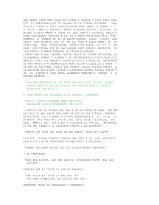 AWO AÑARI NIFA OGBE SALU AYE MANDO A BUSCAR A OSHE TURA PARA
QUE LE INFORMARA QUE LE PASABA EN LA TIERRA ONILEKAN. COMO
PASO EL TIEMPO Y ESTE TAMPOCO REGRESABA, MANDO A OKANA GIO,
Y ESTE TAMPOCO REGRESO. MANDO A OKANA YEKUN Y SUCEDIO LO
MISMO, CUANDO MANDO A OKANA SA QUE TAMPOCO REGRESO, MANDO A
OGBE TUANILARA, DESPUES A ODI KA Y AÑARI NIFA AWO SALU AYE,
COMENZO A PENSAR EN IR EL MISMO CUANDO LLEGO OJUANI AWO
LARIO QUE LE DIJO: NO, UD. NO VA, PUES A ELLOS NADA LE HA
SUCEDIDO, PUES TODOS ESTAN JUNTOS CON OSHUN. YO VOY A IR
PARA QUE SEPAN, QUE EL AWO AUNQUE ESTE COMODO NECESITA DE
IFA,PORQUE SIEMPRE TENDRAN LA TRAGEDIA ENCIMA.
CUANDO AWO OJUANI SHOGBE PARTIO HACIA LA TIERRA ONILEKAN, LO
ACOMPAÑABA SHANGO Y ELEGBA Y SE ENCONTRARON A TODOS AQUELLOS
AWOSES JUNTO CON OSHUN Y ENTONCES ELLOS VIERON EL OMOKEKERE
DE AWO NANIO Y ACORDARON QUE PARA SALVAR A AQUELLA TIERRA Y
AL OMO DE AWO NANIO HABIA QUE UNTEFA. ELLOS FUERON JUNTOS A
LA ENTRADA DEL ILEKE IGUEDE Y LLEVARON AKUKO, AYAPA, EYELE Y
SE LO DIERON A INLE AKAN, LLAMANDO TAMBIEN A SHANGO Y A
ELEGBA REZANDO:

 "OBAYIRE OMO OGBE SA ONILEKAN AWO NANIO ENI BODUN, SHANGO
  AGBADA ADELE NILEKUN OGUEJUN OMO NIFA ELEGBA NI OLOFIN
  ATEMOLETA OMO NIFA."

E IBAN DANDO LOS ANIMALES A LA TIERRA Y CANTABAN:

 "OMO NI SHANGO SHEWEWE WERE OMO NIFA.
  ELEGBA NI OLOFIN ATEMOLETA OMO NIFA".

Y JUNTOS CON LA TIERRA QUE SALIA DE LA CUEVA DE AKAN VENIAN
LA LERI DE AWO NANIO OMO OGBE SA QUE YA ERA TIERRA TAMBIEN.
RECOGIERON ESA TIERRA Y CUANDO REGRESARON A LA CASA, LE
ECHARON EÑI ADIE MEDILOGUN, ERU, OBI, KOLA, ELEGBEDE, EKU,
EYA, AWADO, EPO, ETA ELEDO Y COGIERON EL IFA DEL OMOKEKERE
DE DE AWO NANIO Y LO PUSIERON FRENTE Y LE CANTARON:

 "TENTE ORI LAYE ERI OGBE SA AWO NANIO, TETE ORI LAYE".

CON ESA TIERRA CONFECCIONARON UNA LERI A LA QUE METIERON
DENTRO EL IFA DE OMOKEKERE DE AWO NANIO Y REZARON:

 "ALAWO OMO NIFA ERUPE IRE OYO OLOFIN MAFUN IREKUADE".

Y LE CANTARON:

 "AWO IRE LORIYE, AWO IRE LORIYE. ATEMOLETA TENTE IFA, AWO
  LORISE".

DESPUES QUE EL COGIO SU IRE LE REZARON:

 "AWO NANIO ERI OGBE SA AWO OMO IFA
  FERIBAYE ATEMOLETA IRE OLOFIN OMO IFA".

ENTONCES TODOS SE ABRAZARON Y CANTARON:
 