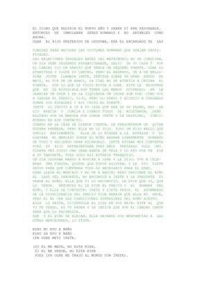 EL SIGNO QUE REGIRIA EL NUEVO AÑO Y SABER SI ERA FAVORABLE.
ENTONCES SE INMOLABAN SERES HUMANOS Y NO ANIMALES COMO
AHORA.
OGBE EL HIJO PREFERIDO DE ODUDUWA, ERA EL ENCARGADO DE LAS

COMIDAS PARA RECOGER LAS VICTIMAS HUMANAS QUE SERIAN SACRI-
FICADAS.
LAS RELACIONES SEXUALES ANTES DEL MATRIMONIO NO SE CONOCIAN,
UN DIA OGBE DESEANDO EXPANSIONARSE, SALIO DE SU CASA Y POR
EL CAMINO VIO UN ARROYO QUE TENIA UN PEQUEÑO PUENTE. OGBE LO
ATRAVIESA Y SIGUE SU CAMINO, PERO AL REGRESO, VE A UN BELLI-
SIMA JOVEN LLAMADA IRETE, SENTADA SOBRE UN GRAN FARDO DE
MAIZ, AL PIE DE UN ARBOL, LA CUAL NO SE ATREVIA A CRUZAR EL
PUENTE, POR LO QUE LE PIDIO AYUDA A OGBE. ESTE LE RESPONDE
QUE NO LE ESPOSIBLE POR TENER LAS MANOS OCUPADAS; EN LA
DERECHA UN OSUN Y EN LA IZQUIERDA UN IRUKE FUN FUN. COMO VOY
A CARGAR EL FARDO?, DIJO, PERO LO PENSO Y ACCEDIO A CARGARLO
SOBRE SUS ESPALDAS Y ASI CRUZO EL PUENTE.
IRETE LO INVITO A IR A SU CASA QUE ERA DE SU PADRE, AHI LE
DIO BEBIDA Y COMIDA Y CUANDO TODOS SE ACOSTARON, OGBE
EXITADO POR LA BEBIDA FUE DONDE IRETE Y LA DESFLORO, CONCI-
BIENDO EN ESE CONTACTO.
CUANDO EN LA CASA SE DIERON CUENTA, LE PREGUNTARON DE QUIEN
ESTABA PREÑADA, PERO ELLA NO LO DIJO. TUVO UN HIJO BELLO QUE
CRECIO RAPIDAMENTE. ELLA SE LO ECHABA A LA ESPALDA Y LO
LLEVABA AL MERCADO DONDE EL NIÑO ANDABA LIBREMENTE ROBANDO
DE TODO Y HACIENDO GRAN ESCANDALO. IRETE ESTABA MUY CONTENTA
PUES SU HIJO REPRESENTABA TRES AÑOS TENIENDO SOLO UNO.
CIERTA VEZ COGIO UNA GRAN BANDA DE TELA Y LO ATO POR UN PIE
A SU TABURETE, PUES SOLO ASI ESTARIA TRANQUILO.
UN DIA ODUDUWA MANDO A BUSCAR A OGBE Y LE DIJO: VOY A CELE-
BRAR UNA FIESTA, QUIERO QUE TODOS ASISTAN; Y LE DIO SIETE
PESOS PARA QUE COMPRARA TODO LO NECESARIO PARA EL EBBO.
OGBE LLEGA AL MERCADO Y NO VE A NADIE; PERO DESCUBRE AL NIÑO
AL LADO DEL TABURETE, NO RECONOCE A IRETE Y LE PREGUNTA SI
VENDE AL NIÑO; ELLA QUE SI LO RECONOCIO, LE DICE QUE SI, QUE
LO VENDE. ENTONCES EL LE PIDE EL PRECIO Y EL NOMBRE DEL
NIÑO, Y ELLA LE CONTESTA: IRETE Y SIETE PESOS. EL ASOMBRADO
DE LA COINCIDENCIA DEL PRECIO PIDE REBAJA QUE ELLA NO HACE,
PERO EL AL VER LAS CONDICIONES SUPERIORES DEL NIÑO ACEPTO.
ELLA LO DESTA, DICIENDOLE AL OIDO EN VOZ BAJA: ESTE AL QUE
YO TE VENDO, ES TU PADRE Y LE INDICA QUE POR EL CAMINO CANTE
PARA QUE LO RECONOZCA.
OGE Y EL NIÑO SE ALEJAN, ELLA DEJANDO SUS MERCANCIAS A LAS
OTRAS MERCADERES, LO SIGUE.

ESHU MI KPO E MAÑO
ESHU SA KPO E MAÑO
IFA OGBE MEYI IRETE.

(SI EL ME MATA, NO ESTA BIEN,
 SI EL ME VENDE, NO ESTA BIEN
 PUES IFA OGBE ME TRAJO AL MUNDO CON IRETE).
 