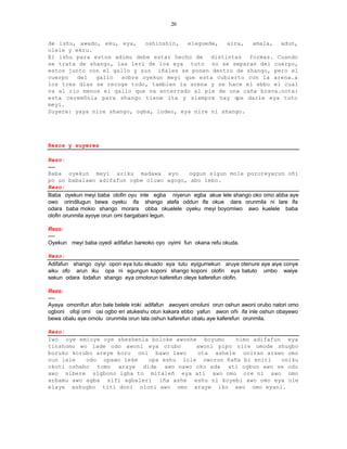 20


de ishu, awado, eku, eya,    oshinshin,  eleguede,   aira,  amala, adun,
olele y ekru.
El ishu para estos adimu debe estar hecho de distintas formas. Cuando
se trata de shango, las leri de los eya tuto no se separan del cuerpo,
estos junto con el gallo y sus iñales se ponen dentro de shango, pero el
cuerpo   del  gallo   sobre oyekun meyi que esta cubierto con la arena.a
los tres dias se recoge todo, tambien la arena y se hace el ebbo el cual
va al rio menos el gallo que va enterrado al pie de una caña brava.nota:
esta cerem0nia para shango tiene ita y siempre hay q    ue darle eya tuto
meyi.
Suyere: yaya nire shango, ogba, lodeo, eya nire ni shango.




Rezos y suyeres

Rezo:
----
Baba oyekun meyi ariku madawa eyo                oggun sigun mole pororeyarun oñi
po un babalawo adifafun ogbe oluwo agogo, abo lebo.
Rezo:
Baba oyekun meyi baba olofin oyu inle egba niyerun egba akue lele shango oko omo abba aye
owo orindilugun bewa oyeku ifa shango atefa oddun ifa okue dara orunmila ni lare ifa
odara baba mokio shango morara obba okuelele oyeku meyi boyomiwo awo kuelele baba
olofin orunmila ayoye orun omi bargabani legun.

Rezo:
----
Oyekun meyi baba oyedi adifafun bareoko oyo oyimi fun okana refu okuda.

Rezo:
Adifafun shango oyiyi opon eya tutu ekuado eya tutu eyigumekun aruye otenure aye aiye conye
aiku ofo arun iku opa ni egungun koponi shango koponi olofin eya batuto umbo waiye
sekun odara lodafun shango eya omolorun kaferefun oleye kaferefun olofin.

Rezo:
----
Ayaya omonifun afon bale belele iroki adifafun awoyeni omoluni orun oshun awoni orubo natori omo
ogboni ofoji omi osi ogbo eri atukeshu otun kakara ebbo yafun awon oñi ifa inle oshun obayewo
bewa obalu aye omolu orunmila orun lala oshun kaferefun obalu aye kaferefun orunmila.

Rezo:
Iwo oye emioye oye sheshenla boloke awoshe boyumo    nimo adifafun eya
tinshomo wo lade odo awoni eya orubo      awoni pipo nire omode shugbo
boruko korubo areye koru oni bawo lawo    ota ashele oniran arawo omo
oun lale   odo opawo leke   opa eshu lole oworun ñaña bi eniti    oniku
okoti oshebo tomo araye dide awo nawo oko ada ati ogbun awo se odu
awo sibere sigbono igba to mitaleñ eya ati awo omo ore ni awo omo
arbamu awo agba sifi agbaleri iña ashe eshu ni koyebi awo omo eya ole
elaye ashugbo titi doni oloni awo omo araye iko awo omo eyani.
 