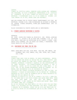 LADRON.
CUANDO LA JUSTICIA LLEGO, TAMBIEN LLEGO ELEGBA QUE ENTERADO
DEL PROBLEMA, LE DIJO A ORUNMILA: DEMUESTRALE A LA JUSTICIA
EL CONTENIDO DE TU APO. CUANDO LA JUSTICIA MIRO SOLO VIO
EKUTELES Y NIFOMOLEKE DIJO: SI YO VI CUANDO EL ECHABA LOS
ISHU DENTRO DE SU APO, AHORA COMO SON RATONES?.

ERA QUE ELEGBA CON SU VIRTUD HABIA TRANSFORMADO LOS ISHU EN
EKUTELES. ELEGBA DIJO: COMO NIFOMOLEKE HA ACUSADO A ORUNMILA
DE LADRON SIENDO INOCENTE, TIENE QUE INDERNIZARLO POR LA
DIFAMACION.

ELLOS SIGUIERON EL PLEITO HASTA QUE LO ARRUINARON.

9.- CUANDO QUERIAN DESTRONAR A OLOFIN.
    ---------------------------------

PATAKIN:
EN ESTE ODDUN FUE CUANDO AL PRINCIPIO DEL MUNDO, QUERIAN
DESTRONAR A OLOFIN Y SE LE PUSO ADE (CORONA) Y SE LE DIO
ADIE MEYI, PARA QUE SE SOSTUVIERA EN EL PUESTO Y FUERA COMO
HABIA SIDO SIEMPRE, ORI DE TODOS LOS OSHAS, Y RESPETADO POR
TODOS HASTA EL FIN DEL MUNDO.

10.- NACIERON LOS TRES ITA DE IFA.
     ----------------------------

EBBO: EURE META DUN DUN, ADIE MEFA DUN DUN, EÑI EWEFA, IRE
      GLOMERA, EKU, EYA, AWADO, EPO, OÑI, EFUN, OBI, ITANA,
      OTI Y OWO.

PATAKIN:
CUANDO OGBE YEKU VINO AL MUNDO, YA VENIA ENVENENADO, ENTON-
CES LE DIERON POR REINO LA ORILLA DEL RIO, PERO RESULTO QUE
EN VIRTUD DEL VENENO DE OGBE YEKU, PRONTO EMPEZARON A MORIR
HOMBRES, ANIMALES Y PLANTAS Y AQUELLO SE IBA CONVIRTIENDO EN
UN GRAN DESIERTO. LOS SUPERVIVIENTES SE FUERON A VER A
ORUNMILA, QUIEN LE VIO EL SIGNO DEL REY (OGBE YEKU) Y LE
DIJO QUE EL REY ESTABA ENVENENADO DESDE EL VIENTRE DE SU
MADRE, QUE SALVANDOLE A EL SE SALVARIA EL PUEBLO.
LOS VIEJOS DEL PUEBLO PIDIERON AUDIENCIA AL OBA, EL CUAL LA
CONCEDIO Y ELLOS LE EXPLICARON A EL EL RECADO DE ORUNMILA,
ENTONCES EL FUE A CASA DE ORUNMILA QUE AL VERLO RECONOCIO AL
GRAN REY DE LOS OMOLUS DE IFA.
ORUNMILA LE EXPLICO EL IFA DE SU PUEBLO Y LE DIJO : PARA QUE
TU NO DA8ES MAS A LOS TUYOS TIENES QUE HACER EBBO META EURE
DUN DUN, ADIE MEFA      DUN    DUN, EPO, EÑI EWEFA,     DEMAS
INGREDIENTES Y OWO. ANTES DE ESO TENIA QUE HACER EBBO MISI
CON EWEFA (EWE IRE O GLOMERA).
EL LE DIO DESPUES ESA EURE META A SU IFA E HIZO ITA LAS TRES
VECES Y LE SALIERON SUS TRES MADRINAS (ODI MEYI, OJUANI MEYI
Y ORAGUN) EN SU DEFENSA. DONDE IFA LE DIJO QUE TENIA QUE IR
A VIVIR AL REINO DE LOS MINERALES QUE ES EL MAS IDONEO A SU
SER.
 