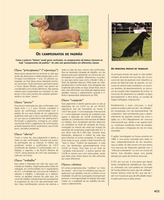 AS PRINCIPAIS PROVAS DE TRABALHO
As principais provas nas quais os cães podem
competir, de acordo com sua raça, são: os con-
cursos de cães de pastoreio (com rebanho), as
provas de field-trial (cães de aponte), os con-
cursos de vénerie (cães corredores), os concur-
sos silvestres, de desenterramento, os concur-
sos de cavação (cães farejadores de trufas), os
concursos de salvamento ou trabalho na água
(principalmente o Terra Nova), as corridas de
Galgos (Whippets, Greyhounds).
Paralelamente a esses concursos, a atual
paixão do público pelo cão dito “de utilidade”,
em comparação com cão exclusivamente “de
companhia” está contribuindo para o desen-
volvimento de esportes caninos tais como o
agility ou o RCI (Regulamento de concurso
internacional) que, devido a seu aspecto lúdi-
co, constituem excelentes meios de socializa-
ção, educação e integração do cão em nossa
sociedade.
O agility, homologado na França somente em
1988, é uma prova orientada para todos os
cães, independentemente de seu tamanho,
raça ou idade. Os cães correm com seus donos
num percurso de obstáculos parecido com a
“trilha do combatente” ou com um circuito do
Detran. Essa disciplina requer uma grande
atenção por parte do binômio dono-cão.
O RCI, por sua vez, é uma prova que requer
tantas competências (obediências, faro, defe-
sa, motivação, etc.) que poderia ser chamado
de“Escola politécnica para cães de utilidade”.
Existem diversos níveis de RCI, que vão de 1
até 3 em função do grau de dificuldade impos-
to pelos percursos e pelas provas.
413
Classe “principiantes” (“esperança”)
Nessa prova apresentam-se somente os cães que
ainda não alcançaram a idade exigida para a con-
firmação (normalmente 1 ano). Os prêmios ou-
torgados ao final dessa prova (bastante promis-
sor, promissor, muito promissor) permitem prever
o futuro desses filhotes, porém não devem ser
considerados como títulos definitivos. Eles apenas
indicam para o proprietário se é razoável, ou não,
lançar o cão numa carreira de campeão apresen-
tando-o na classe "jovens".
Classe “jovens”
Essa prova é reservada aos cães confirmados com
idade entre 1 e 2 anos. Permite completar o
exame de confirmação (conformidade com o
padrão de sua raça) através de um julgamento
qualitativo (será que o cão é suscetível de melho-
rar sua raça ou simplesmente não deteriorá-la?).
Terminado o julgamento, entrega-se um cartão:
insuficiente (rever o julgamento de confirmação),
amarelo (bastante bom), verde (bom), azul (muito
bom), vermelho (excelente).
Classe “aberta”
Como o nome diz, esse julgamento é aberto a
todos os cães confirmados, inclusive aos jovens.
As premiações são as mesmas. O melhor dos
excelentes recebe o qualificativo de CACP
(Certificado de Aptidão à Conformidade com o
Padrão), o segundo, o de RCACP (Reserva de
CACP). Várias dezenas de CACP são atribuídas a
cada ano na França.
Classe “trabalho”
Essa classe é reservada aos cães das raças sub-
metidas ao trabalho. Organizados pelos clubes de
utilização, em conformidade com o regulamento
da SCC, a finalidade dos concursos de trabalho é
valorizar o trabalho, a educação ou o adestra-
mento, as aptidões naturais de cada raça. Um
carnê de trabalho individual permite acompanhar
os progressos do cão à luz das premiações obti-
das. Essas manifestações caninas são abertas a
todos os cães de raça, mesmo não confirmados.
Para ser declarado campeão de trabalho, um cão
deverá ainda assim apresentar um mínimo de con-
formidade com o padrão. Observemos, no entan-
to, que para certas raças como o Border Collie, o
Teste de Aptidões Naturais (TAN) pode ser indis-
pensável para a confirmação. Essa obrigação não
é aplicada para todas as raças, longe disso, pois é
bem mais difícil fazer uma distinção objetiva entre
aptidões naturais e adestramento quando o fi-
lhote é apresentado tardiamente ao TAN.
Classe “campeão”
Esse julgamento é aberto apenas para os cães já
detentores de um CACP ou de um RCACP,
sabendo-se que são necessários ao menos 4
CACP (dos quais 1 numa exposição internacional
e 1 numa exposição nacional de criadores) para
aspirar à obtenção do CACIB (Certificado de
Aptidão ao Campeonato Internacional de Beleza
ou Padrão). Essa competição permite selecionar
um candidato ao título de campeão da França,
outorgado na maioria das vezes por ocasião da
exposição de Longchamp organizada pela SCC e
que reúne mais de 6 000 cães. Durante essas
exposições, designa-se o melhor de cada raça
para enfrentar os outros campeões. O vencedor,
entre todas as raças, recebe o título honorífico de
"best in show" (melhor da exposição). A cada
ano, são distribuídos aproximadamente trinta
CACIB na França. Para fazer jus ao título de
"campeão internacional", é preciso ganhar três
CACIB no mesmo ano e em vários países, sendo
que todos esses títulos devem ter sido atribuídos
por juízes diferentes!
Classes coletivas
Em certas competições ditas "matilhas" ou "lotes
de criação", não é mais os indivíduos que são jul-
gados por suas aptidões, mas sim o efetivo na sua
totalidade. Os prêmios outorgados recompensam
portanto a homogeneidade da seleção feita pelo
criador ou a qualidade de seu trabalho de edu-
cação e adestramento.
OS CAMPEONATOS DE PADRÃO
Como a palavra “beleza” pode gerar confusões, os campeonatos de beleza chamam-se
hoje "campeonatos de padrão". Os cães são apresentados em diferentes classes.
 