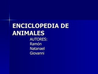 ENCICLOPEDIA DE ANIMALES AUTORES: Ramón Natanael Giovanni 