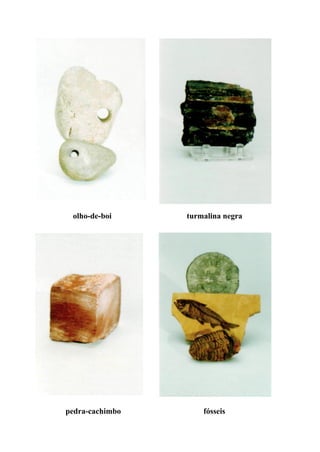 olho-de-boi turmalina negra
pedra-cachimbo fósseis
 