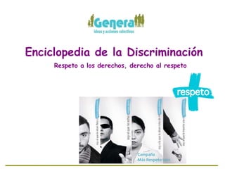 Enciclopedia de la Discriminación Respeto a los derechos, derecho al respeto Campaña  Más Respeto 2011 
