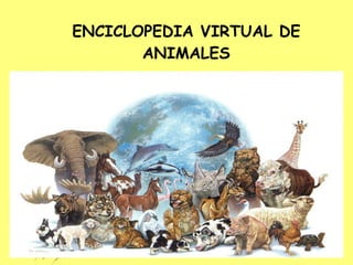 ENCICLOPEDIA VIRTUAL DE ANIMALES 