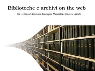 Biblioteche e archivi on the web Di Gennaro Ciaravolo, Giuseppe Mennella e Daniele Amato 