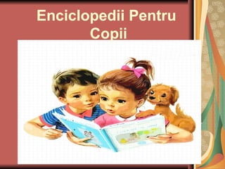 Enciclopedii Pentru
Copii
 