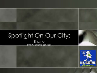 Spotlight On Our City:
Encino
by B.K. Electric Services
 