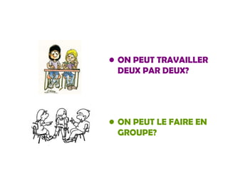 ON PEUT TRAVAILLER DEUX PAR DEUX? ON PEUT LE FAIRE EN GROUPE?