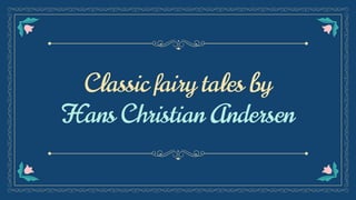 Classic fairy tales by
Hans Christian Andersen
 
