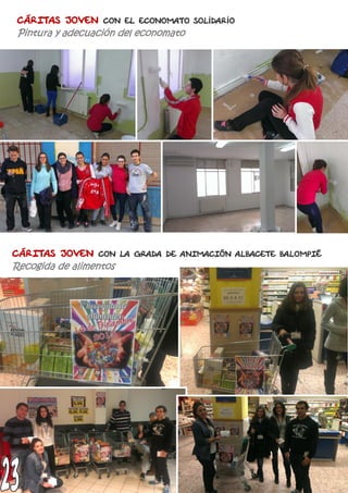 CÁRITAS JOVEN con LA GRADA DE ANIMACIÓN ALBACETE BALOMPIÉ
Recogida de alimentos
CÁRITAS JOVEN con el economato solidario
Pintura y adecuación del economato
 