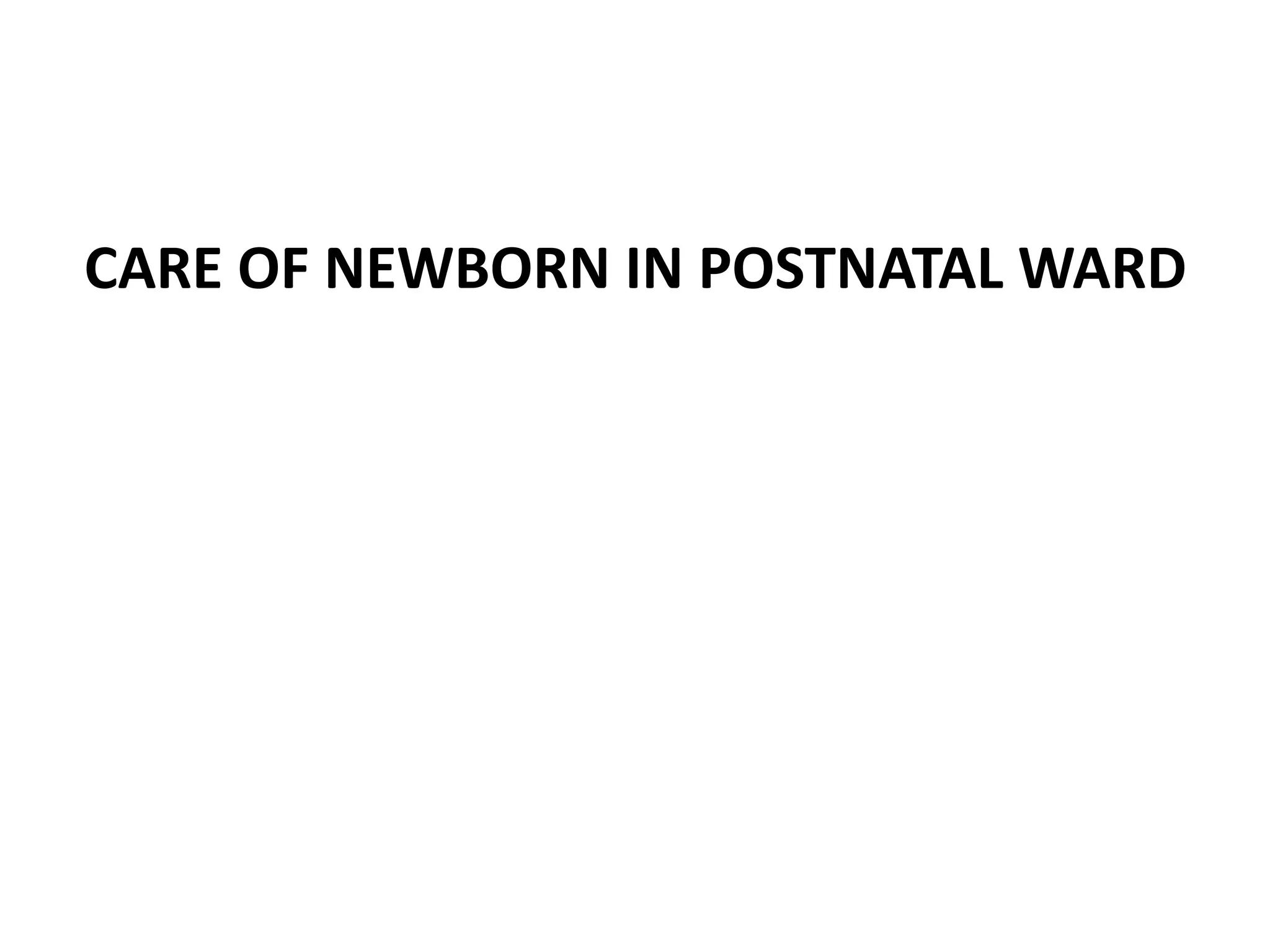 CARE OF NEWBORN IN POSTNATAL WARD
 