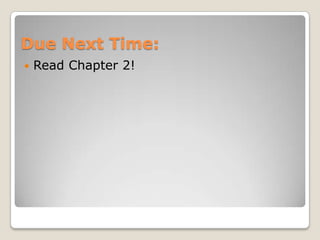 Due Next Time:
   Read Chapter 2!
 