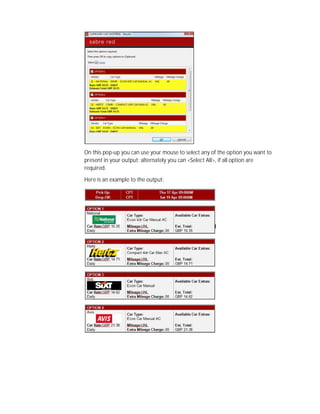 On this pop-up you can use your mouse to select any of the option you want to
present in your output; alternately you can <Select All>, if all option are
required.
Here is an example to the output:
 