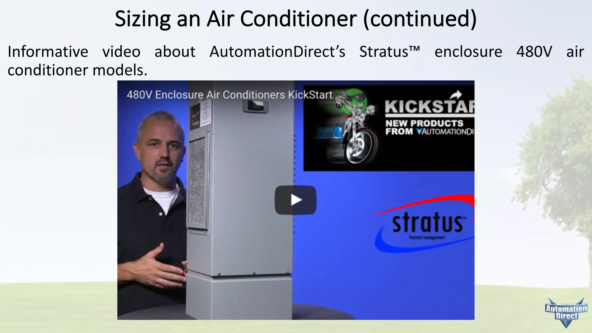 Informative video about AutomationDirect’s Stratus™ enclosure 480V air
conditioner models.
Sizing	an	Air	Conditioner	(continued)
 