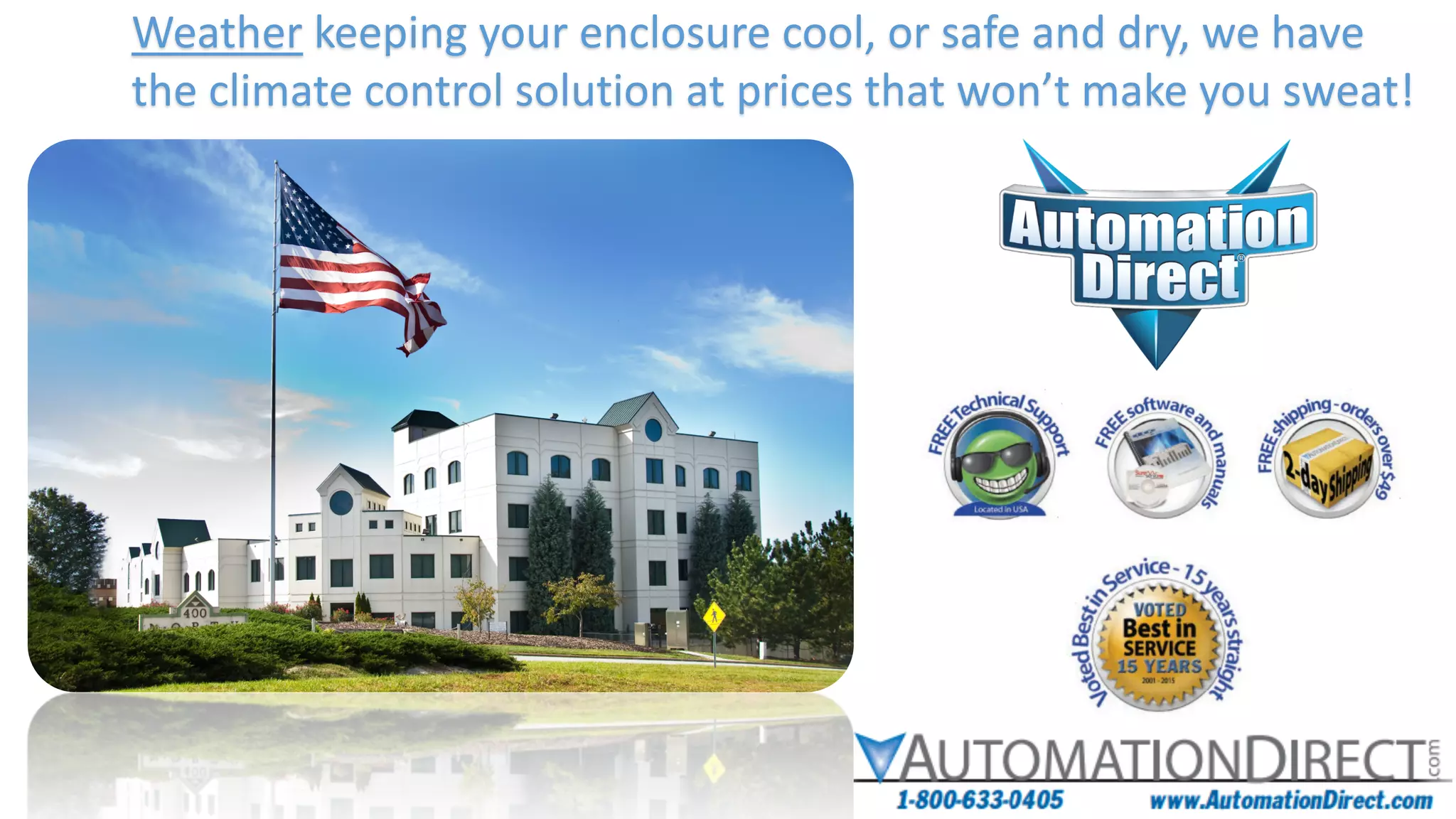 Weather keeping	your	enclosure	cool,	or	safe	and	dry,	we	have	
the	climate	control	solution	at	prices	that	won’t	make	you	sweat!	
 