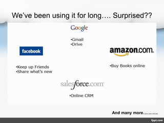 We’ve been using it for long…. Surprised??
And many more………..
 