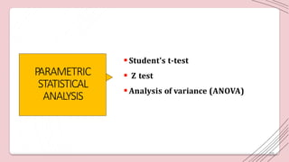 P
ARAMETRIC
STATISTICAL
ANALYSIS
Student's t-test
 Z test
Analysis of variance (ANOVA)
25
 