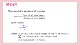 MEAN
• The mean is the average of all numbers
8
 