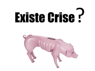 Existe Crise?
 