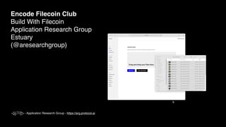 ꧁𓀨꧂ - Application Research Group - https://arg.protocol.ai
Encode Filecoin Club 
Build With Filecoin 
Application Research Group
Estuary 
(@aresearchgroup) 
 