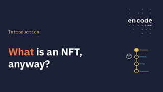 What is an NFT,
anyway?
Introduction
Contracts
Storage
Development
Introduction
 