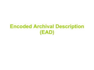 Encoded Archival Description (EAD) 