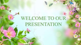 WELCOME TO OUR 
PRESENTATION 
 
