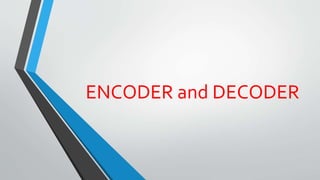 Encoder-and-decoder.pptx | Programming Languages | Computing