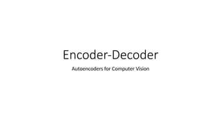 A Comprehensive Overview of Encoder and Decoder Architectures in Deep ...