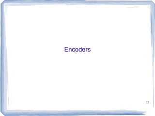 22
Encoders
 