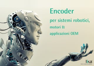 Encoder
per sistemi robotici,
motori &
applicazioni OEM
 