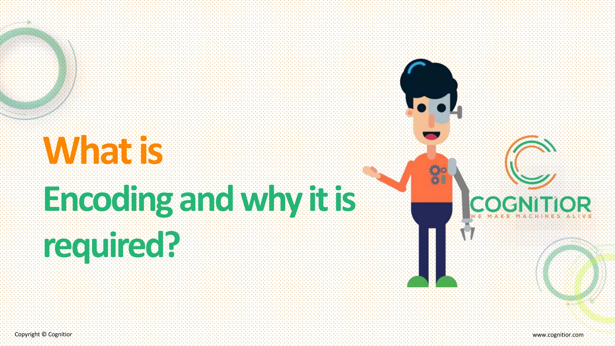 Whatis
Encodingandwhyitis
required?
Copyright © Cognitior www.cognitior.com
 