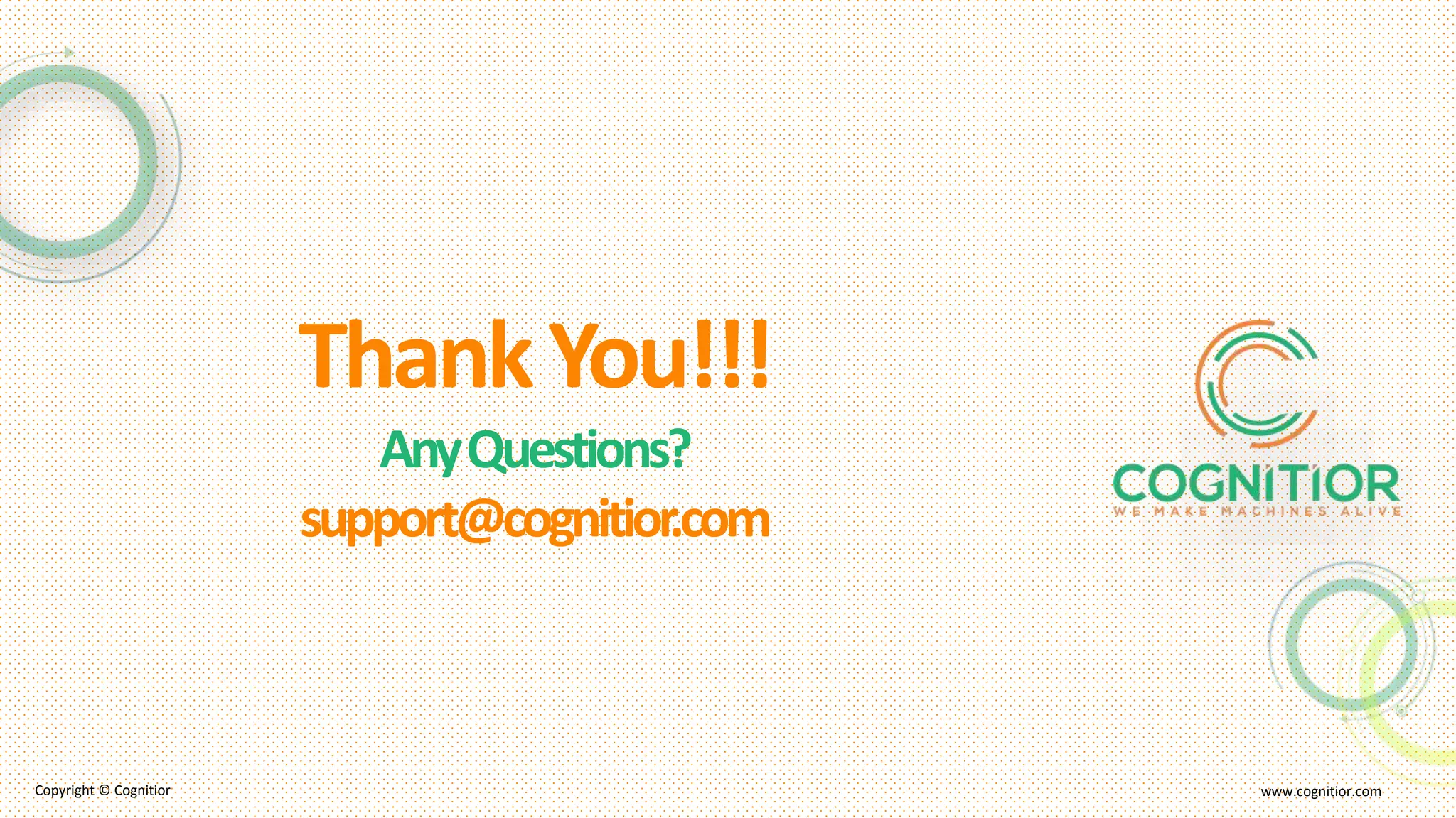 ThankYou!!!
AnyQuestions?
support@cognitior.com
Copyright © Cognitior www.cognitior.com
 