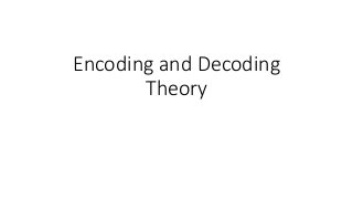 Encoding and Decoding
Theory
 