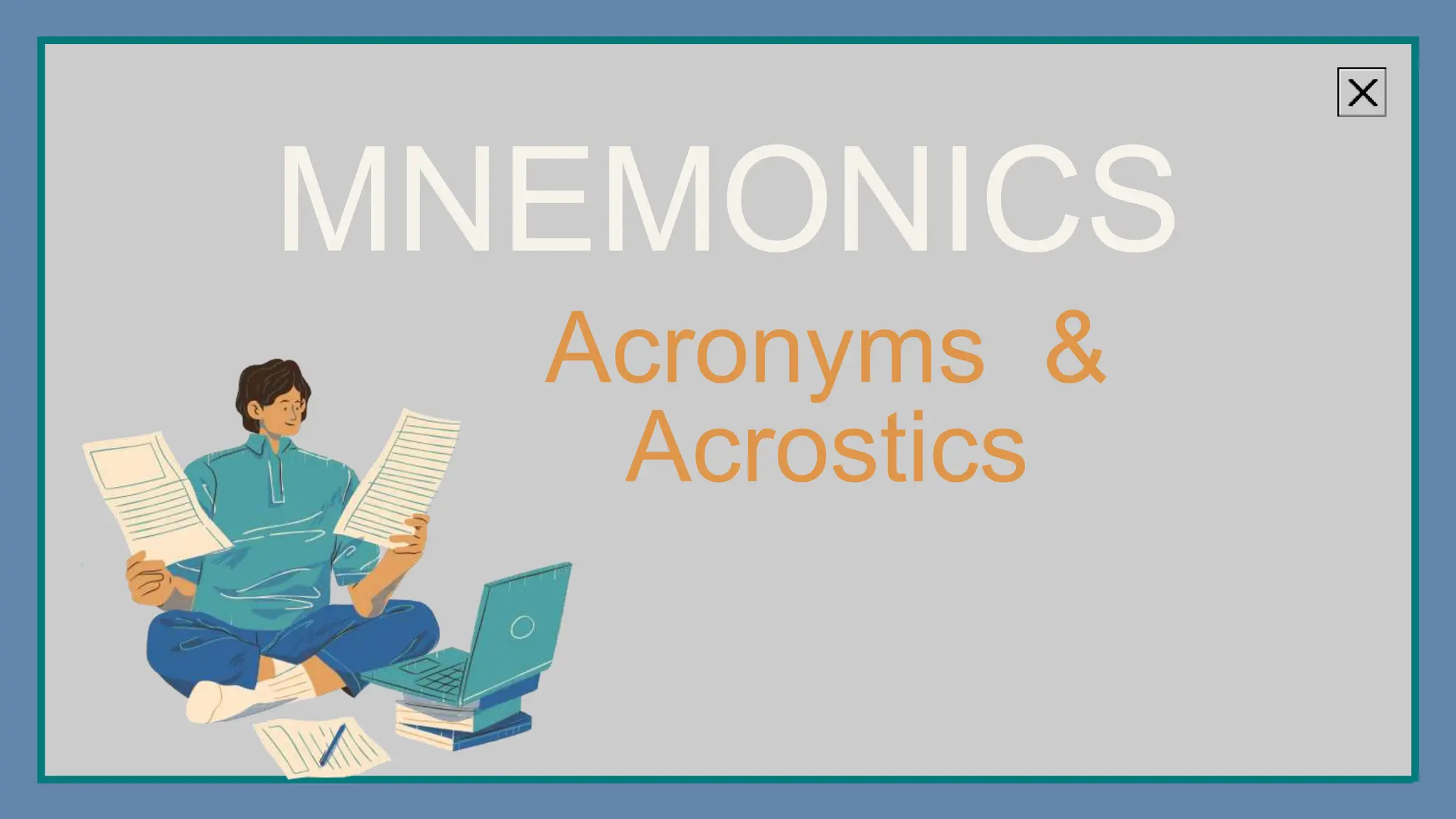 MNEMONICS
Acronyms &
Acrostics
 