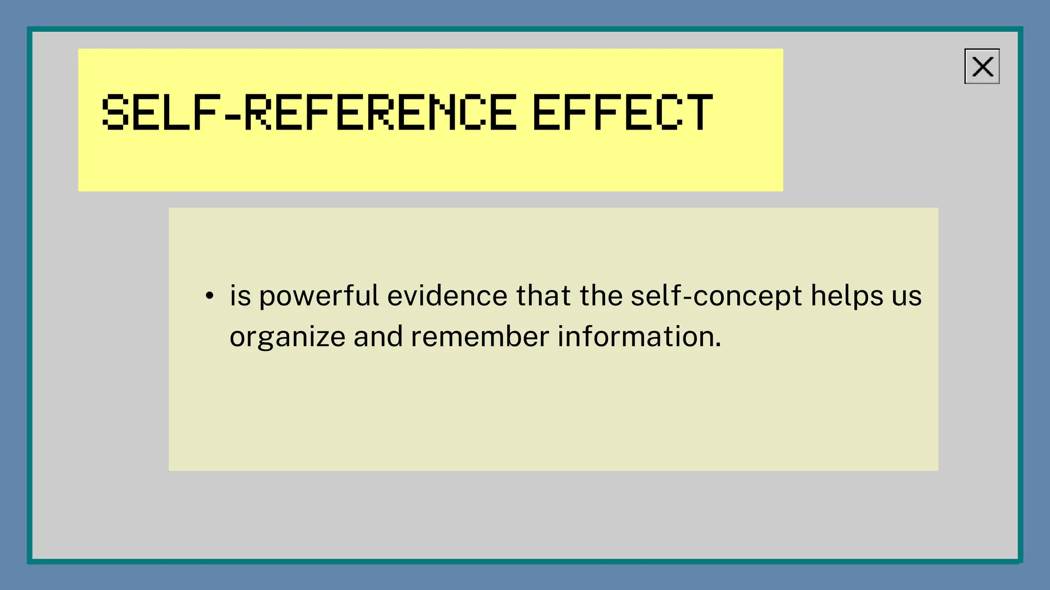 • is powerful evidence that the self-concept helps us
organize and remember information.
 