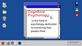 Back to Agenda Page
-is the field of
psychology dedicated
to examining how
people think.
 