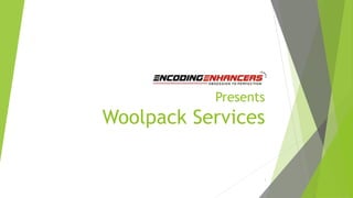 Presents
Woolpack Services
1
 